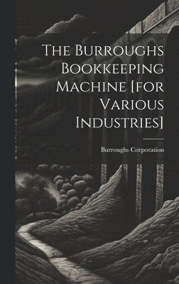 The Burroughs Bookkeeping Machine [for Various Industries] 1