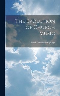 bokomslag The Evolution of Church Music