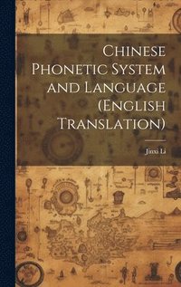 bokomslag Chinese Phonetic System and Language (English Translation)