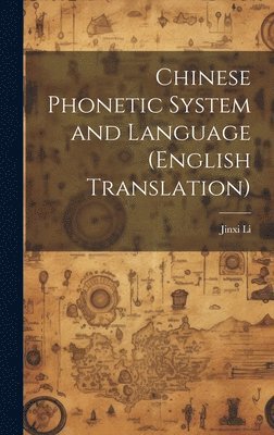 Jinxi Li - Chinese Phonetic System and Language (English Translation), Inbunden