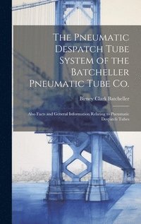 bokomslag The Pneumatic Despatch Tube System of the Batcheller Pneumatic Tube Co.