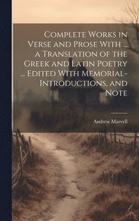bokomslag Complete Works in Verse and Prose With ... a Translation of the Greek and Latin Poetry ... Edited With Memorial-introductions, and Note