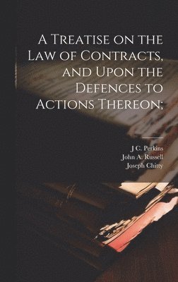 Joseph Chitty, J C 1809-1877 Perkins, John a 1816-1899 Russell - Treatise on the law of Contracts, and Upon the Defences to Actions Thereon;, Inbunden