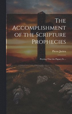 bokomslag The Accomplishment of the Scripture Prophecies