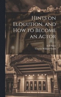 bokomslag Hints on Elocution, and how to Become an Actor