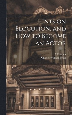 Hints on Elocution, and how to Become an Actor 1