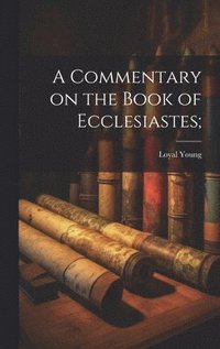 bokomslag A Commentary on the Book of Ecclesiastes;