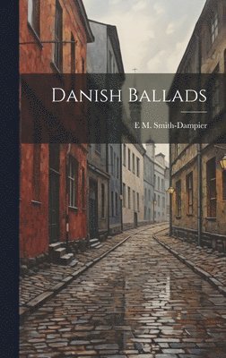 E M Smith-Dampier, E. M. Smith-Dampier, E M. Smith-Dampier - Danish Ballads, Inbunden