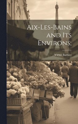 Victor Barbier - Aix-les-Bains and its Environs;, Inbunden