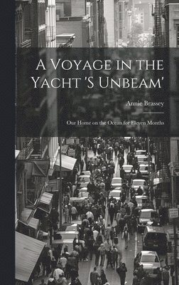 Voyage in the Yacht 's Unbeam'; our Home on the Ocean for Eleven Months