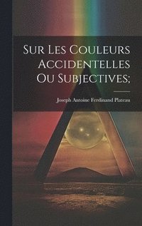 bokomslag Sur les Couleurs Accidentelles ou Subjectives;