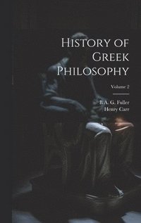 bokomslag History of Greek Philosophy; Volume 2
