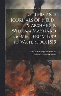 bokomslag Letters and Journals of Field-Marshal Sir William Maynard Gomm... From 1799 to Waterloo, 1815