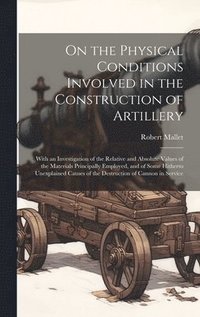 bokomslag On the Physical Conditions Involved in the Construction of Artillery