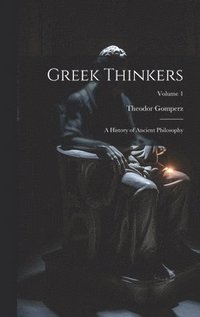 bokomslag Greek Thinkers: A History of Ancient Philosophy; Volume 1