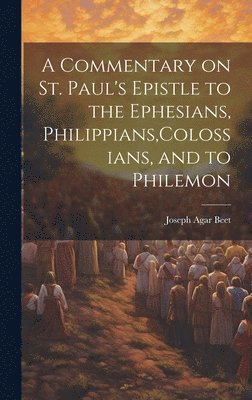 A Commentary on St. Paul's Epistle to the Ephesians, Philippians, Colossians, and to Philemon 1