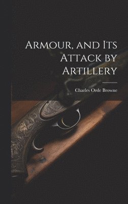 Armour, and its Attack by Artillery 1