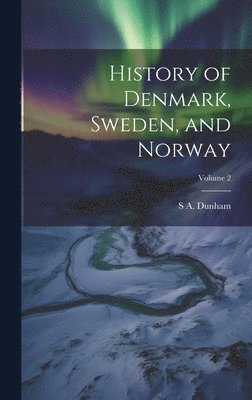 bokomslag History of Denmark, Sweden, and Norway; Volume 2