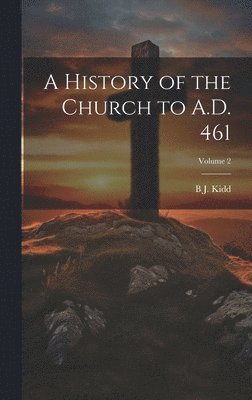 bokomslag A History of the Church to A.D. 461; Volume 2