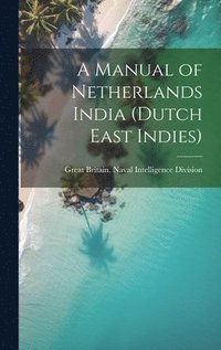 bokomslag A Manual of Netherlands India (Dutch East Indies)