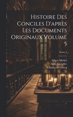 Karl Joseph Von Hefele, Joseph Hergenröther, Alois Knöpfler - Histoire des conciles d'après les documents originaux Volume 5; Series 1, Inbunden