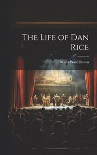 bokomslag The Life of Dan Rice