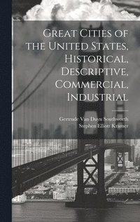 bokomslag Great Cities of the United States, Historical, Descriptive, Commercial, Industrial