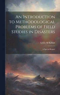 bokomslag An Introduction to Methodological Problems of Field Studies in Disasters; a Special Report