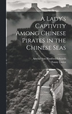 Amelia Ann Blanford Edwards, Fanny Loviot - Lady's Captivity Among Chinese Pirates in the Chinese Seas, Inbunden