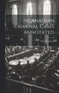 bokomslag Canadian Criminal Cases Annotated