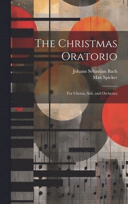 Johann Sebastian Bach, Max Spicker - Christmas Oratorio, Inbunden