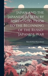 bokomslag Japan and the Japanese as Seen by Foreigners Prior to the Beginning of the Russo-Japanese War