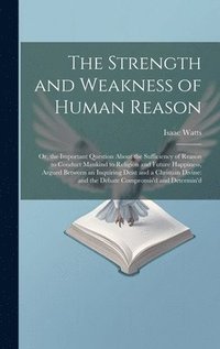 bokomslag The Strength and Weakness of Human Reason