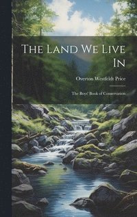 bokomslag The Land we Live in; the Boys' Book of Conservation