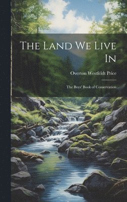 The Land we Live in; the Boys' Book of Conservation 1