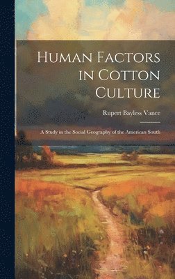bokomslag Human Factors in Cotton Culture; a Study in the Social Geography of the American South