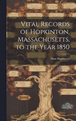 bokomslag Vital Records of Hopkinton, Massachusetts, to the Year 1850