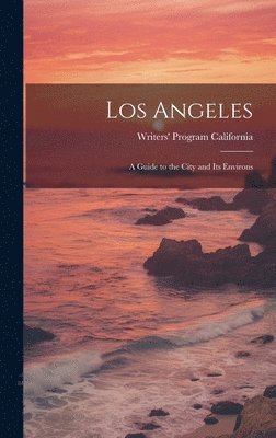 bokomslag Los Angeles; a Guide to the City and its Environs