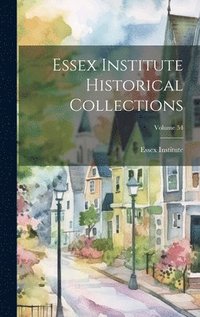 bokomslag Essex Institute Historical Collections; Volume 54