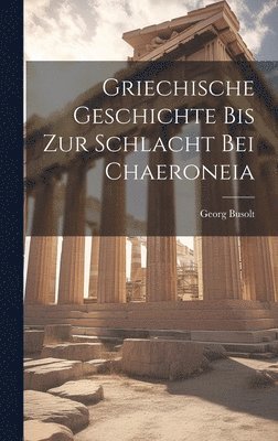 Griechische Geschichte bis zur Schlacht bei Chaeroneia 1