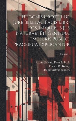 bokomslag Hugonis Grottii De jure belli ac pacis libri tres, in quibus jus naturae [et] gentium, itme juris publici praceipua explicantur; Volume 1