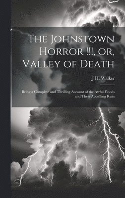 Johnstown Horror !!!, or, Valley of Death