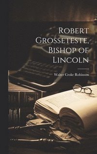 bokomslag Robert Grosseteste, Bishop of Lincoln