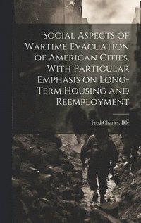 bokomslag Social Aspects of Wartime Evacuation of American Cities, With Particular Emphasis on Long-term Housing and Reemployment