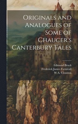 Frederick James Furnivall, Edmund Brock, W A 1843-1896 Clouston - Originals and Analogues of Some of Chaucer's Canterbury Tales, Inbunden