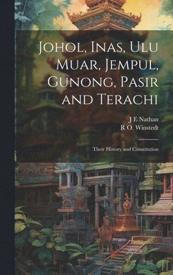 Johol, Inas, Ulu Muar, Jempul, Gunong, Pasir and Terachi; Their History and Constitution 1