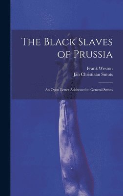Black Slaves of Prussia; an Open Letter Addressed to General Smuts