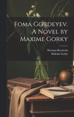 bokomslag Foma Gordeyev. A Novel by Maxime Gorky