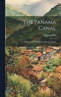 bokomslag The Panama Canal; a History and Description of the Enterprise