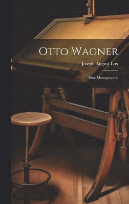 Joseph August Lux - Otto Wagner; eine Monographie, Inbunden
